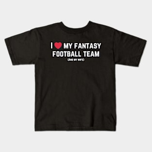 I love my fantasy football team (and my wife) Kids T-Shirt